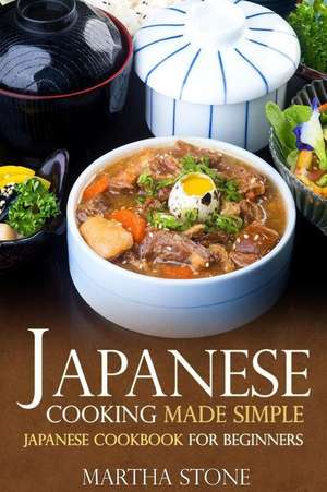 Japanese Cooking Made Simple de Martha Stone