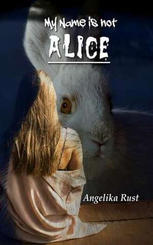 My Name Is Not Alice de Angelika Rust