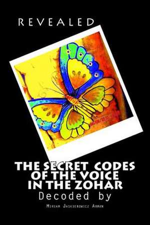 Revealed! the Secret Codes of the Voice in the Zohar de Miriam Jaskierowicz Arman