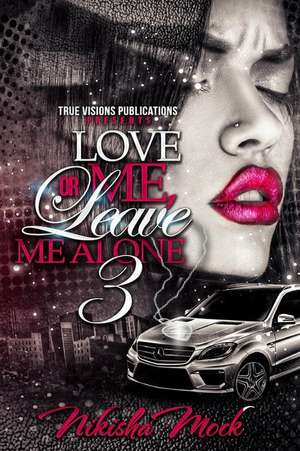 Love Me or Leave Me Alone 3 de Nikisha Mock