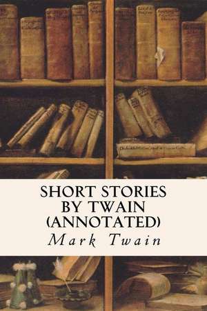 Short Stories by Twain (Annotated) de Mark Twain