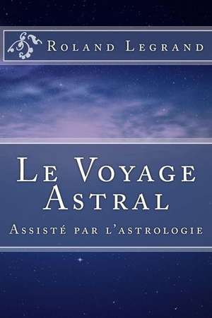 Le Voyage Astral de Roland Legrand