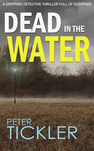 Dead in the Water a Gripping Detective Thriller Full of Suspense de Peter Tickler