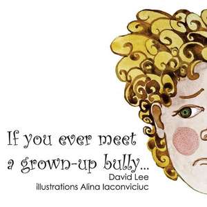 If You Ever Meet a Grown Up Bully... de David Lee