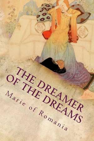 The Dreamer of the Dreams de Marie Of Romania