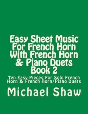 Easy Sheet Music for French Horn with French Horn & Piano Duets Book 2 de Michael Shaw