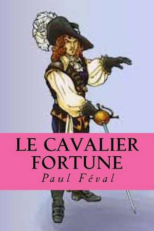 Le Cavalier Fortune de M. Paul Feval