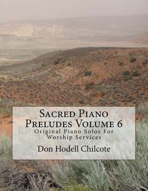 Sacred Piano Preludes Volume 6 de Don Hodell Chilcote