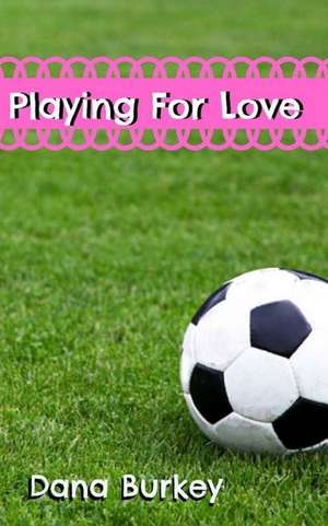 Playing for Love de Dana Burkey