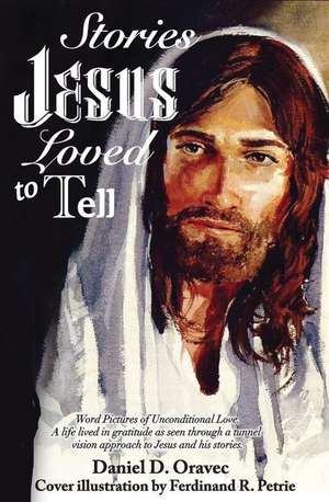 Stories Jesus Loved to Tell de Daniel D. Oravec