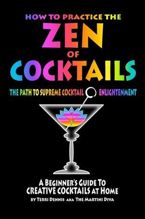 How to Practice the Zen of Cocktails de Terri Dennis