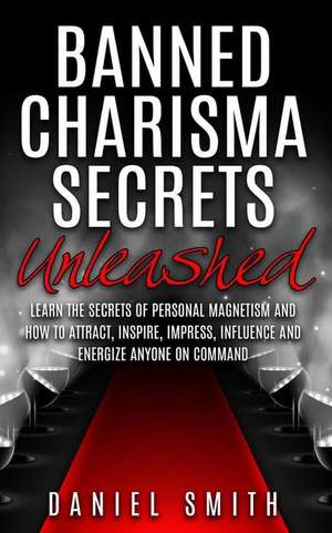 Banned Charisma Secrets Unleashed de Daniel Smith