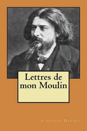 Lettres de Mon Moulin de M. Alphonse Daudet