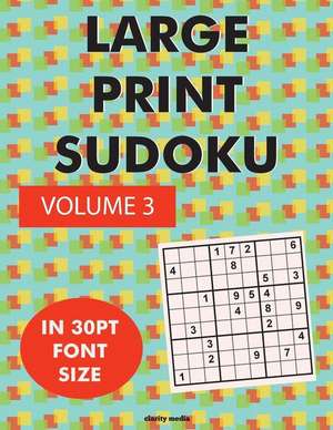 Large Print Sudoku Volume 3 de Clarity Media