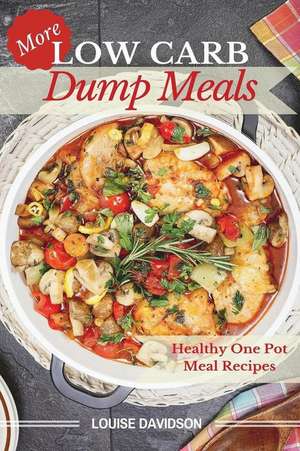 More Low Carb Dump Meals de Louise Davidson