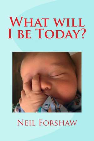 What Will I Be Today? de MR Neil Forshaw