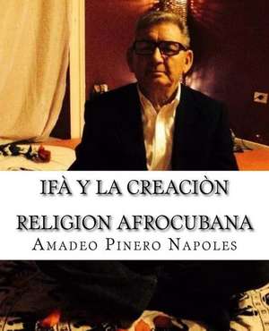 Ifa y La Creacion de Amadeo Pinero Napoles