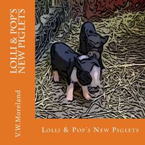 Lolli & Pop's New Piglets de V. W. Moreland