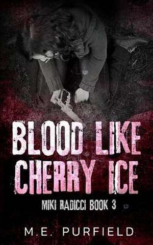 Blood Like Cherry Ice de M. E. Purfield