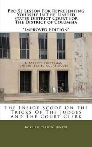 Pro Se Lesson for Representing Yourself in the United States District Court for the District of Columbia de Chase Carmen Hunter