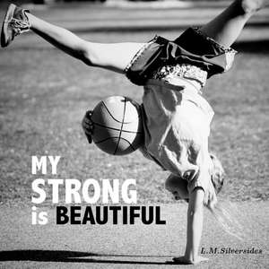 My Strong Is Beautiful de L. M. Silversides