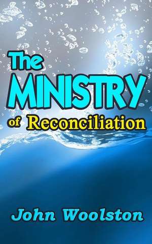 The Ministry of Reconciliation de John Woolston