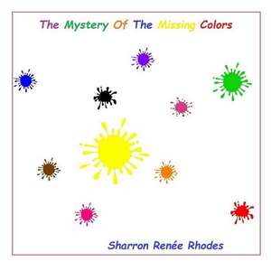 The Mystery of the Missing Colors de Sharron Renee Rhodes