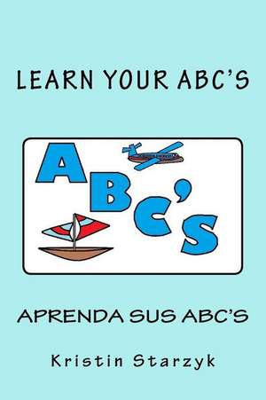 Learn Your ABC's / Aprenda Sus ABC's de Kristin Starzyk