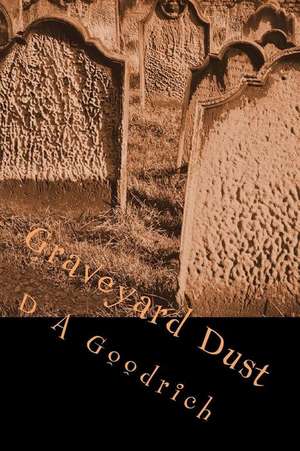 Graveyard Dust de MS D. a. Goodrich