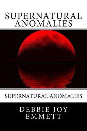 Supernatural Anomalies de Mrs Debbie Joy Emmett Pastor