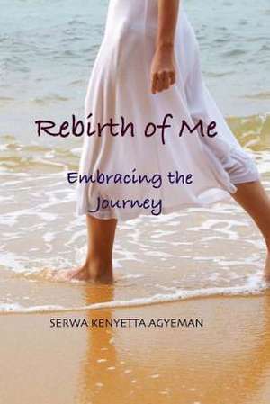 Rebirth of Me de Serwa M. K. a. Agyeman