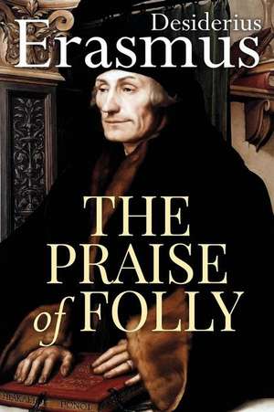 The Praise of Folly de Desiderius Erasmus