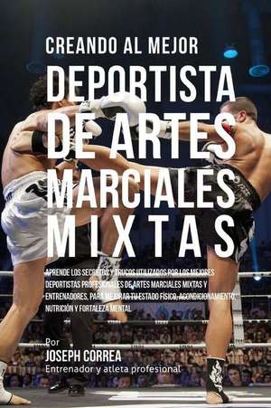 Creando Al Mejor Deportista de Artes Marciales Mixtas de Correa (Entrenador y. Atleta Profesional)