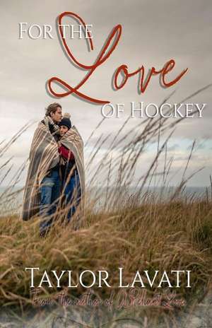 For the Love of Hockey de Taylor Lavati