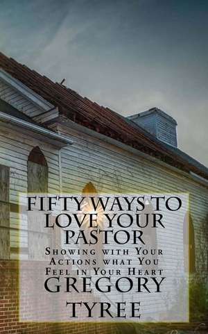 Fifty Ways to Love Your Pastor de Gregory Tyree