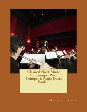 Classical Sheet Music for Trumpet with Trumpet & Piano Duets Book 1 de Michael Shaw