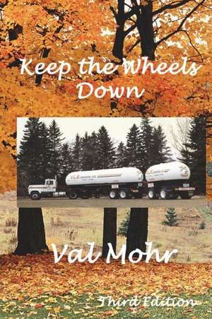 Keep the Wheels Down - 3rd Edition de Val Mohr