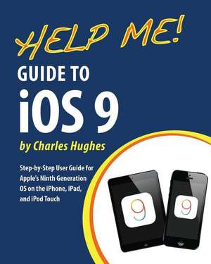 Help Me! Guide to IOS 9 de Charles Hughes