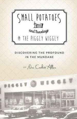 Small Potatoes and Tuesdays @ the Piggly Wiggly de Nan Corbitt Allen