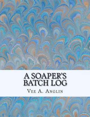 A Soaper's Batch Log de Vee a. Anglin