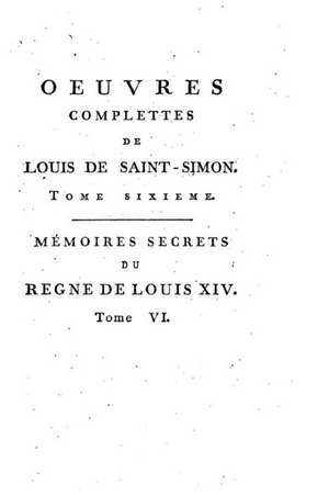 Oeuvres Complettes de Louis de Saint-Simon - Tome VI de Louis De Rouvroy Saint-Simon