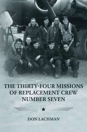 The Thirty-Four Missions of Replacement Crew Number Seven de Don Lachman