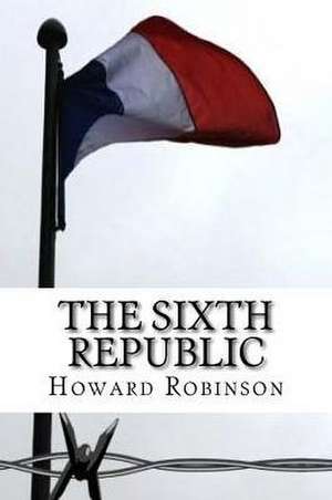 The Sixth Republic de Howard Robinson