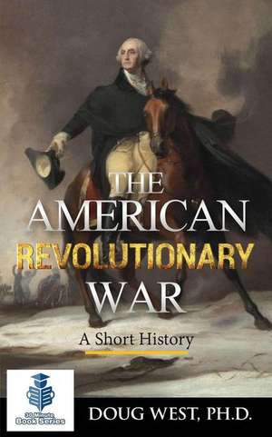 The American Revolutionary War - A Short History de Doug West