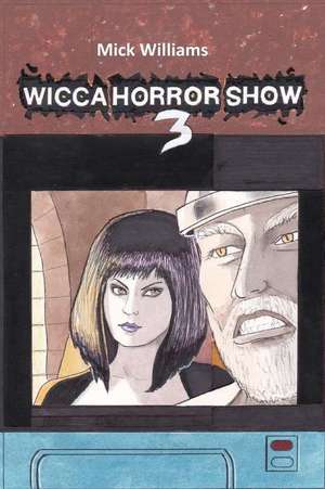 The Wicca Horror Show 3 de Mick Williams