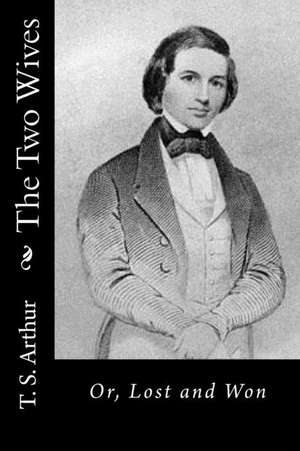 The Two Wives de T. S. Arthur