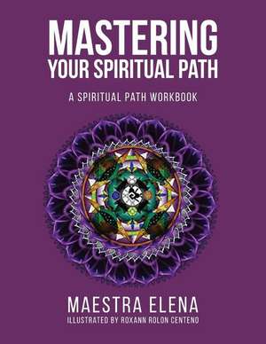Mastering Your Spiritual Path de Maestra Elena