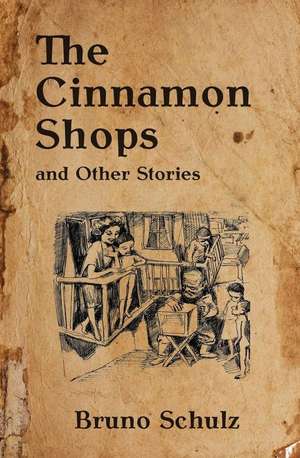 The Cinnamon Shops and Other Stories de Bruno Schulz