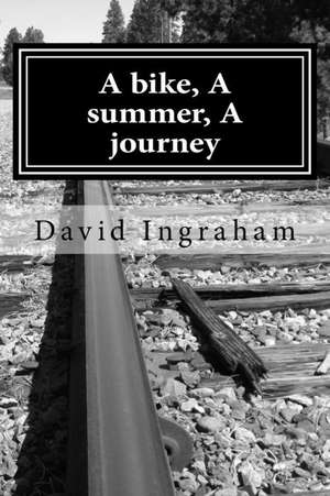 A Bike, a Summer, a Journey de David B. Ingraham