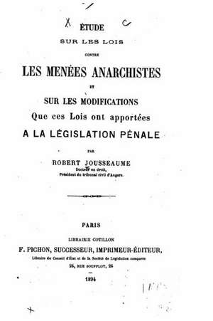 Etude Sur Les Lois Contre Les Menees Anarchistes de Robert Jousseaume